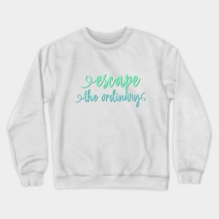 Escape the ordinary Crewneck Sweatshirt